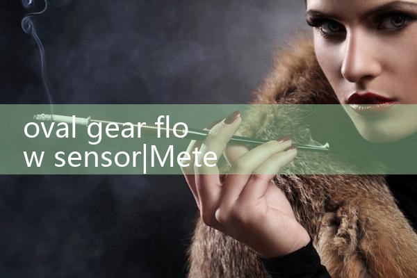 oval gear flow sensor|vortex flow meter